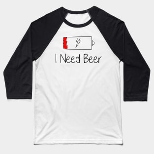 🍺 🍻 I Need Beer Funny Gift Baseball T-Shirt